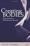 Creating Bodies: Eating Disorders as Self-Destructive Survival (Relational Perspectives Book Series)