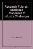 Image de Research Futures: Academic Responses to Industry Challenges