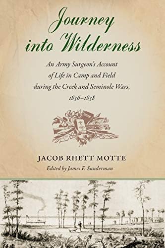 Journey into Wilderness: An Army Surgeon's Account of Life in Camp and Field during the Creek and Seminole Wars, 1836-1838