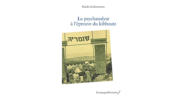 La Psychanalyse A L Epreuve Du Kibboutz Un Parcours French Edition Liebermann Guido 9782372060059 Amazon Com Books