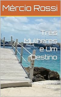 Livro Três Mulheres e Um Destino : Três Mulheres e Um Destino
