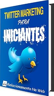 Livro Twitter Marketing Para Iniciantes: Ganhando dinheiro no Twitter