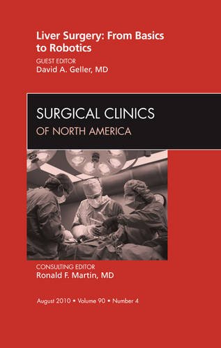 Liver Surgery: From Basics to Robotics, An Issue of Surgical Clinics, 1e (The Clinics: Surgery)