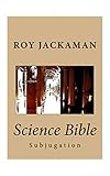 Science Bible - Subjugation by Roy Jackaman