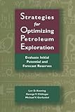 Strategies for Optimizing Petroleum Exploration : Evaluate Initial Potential and Forecast Reserves, Chilingar, George V. and Knoring, Lev, 0884159493