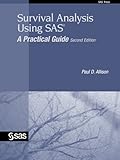 Survival Analysis Using SAS: A Practical Guide, Second Edition by Paul D Allison