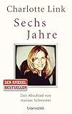 Sechs Jahre: Der Abschied von meiner Schwester by Charlotte Link