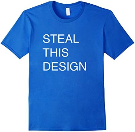 Mens Steal This Design T-Shirt For Q4 Merch Scammers And Copycats 2XL Royal Blue