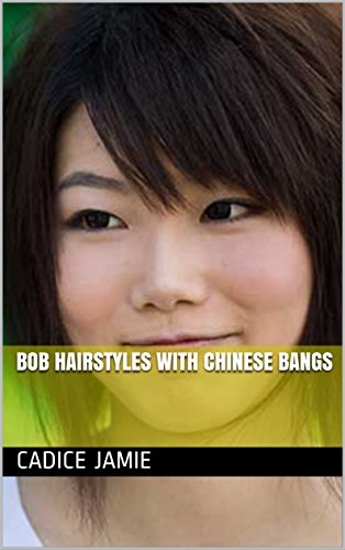 Bob Hairstyles With Chinese Bangs Kindle Edition By Cadice Jamie