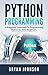 Python Programming: A Pragmatic Approach To Programming Python for Total Beginners by Bryan  Johnson