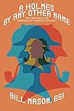 A Holmes by Any Other Name by Bill Mason BSI