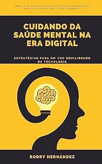 Livro Cuidando da Saúde Mental na Era Digital: Estratégias para um Uso Equilibrado da Tecnologia