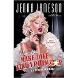 Jenna Jameson: How to Make Love Like a Porn Star : A Cautionary Tale (Hardcover); 2004 Edition