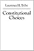 Constitutional Choices - Book by Laurence Tribe
