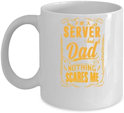 Funny SERVER Jobs Mugs - SERVER And A Dad Nothing Scare Me Best Sarcastic Mug Gift For Him,Her, Adult.. On Thanks Giving, Christmas Day, White 11Oz Coffee Mugs