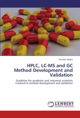 HPLC, LC-MS and GC Method Development and Validation: Guideline for academic and industrial scientists involved in method development and validation