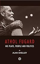 Athol Fugard: His Plays; People and Politics