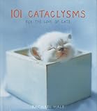 101 Cataclysms: For the Love of Cats by Rachael Hale