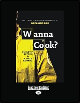 Wanna Cook The Complete Unofficial Companion To Breaking Bad Amazon De Koontz Ensley F Guffey And K Dale Fremdsprachige Bucher