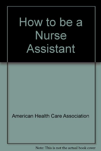 How to Be a Nurse Assistant: Career Training in Long Term CareFrom Mosby-Year Book