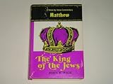The King of the Jews: A Verse-by-Verse Commentary on the Gospel According to Matthew