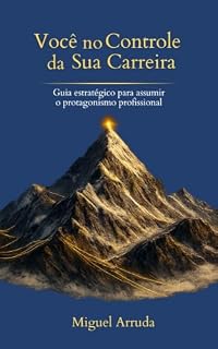 Livro Você no Controle da sua Carreira: Guia estratégico para assumir o protagonismo profissional