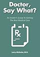 Doctor, Say What?: An Insider's Scoop To Getting The Best Medical Care