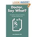 Doctor, Say What?: An Insider's Scoop To Getting The Best Medical Care