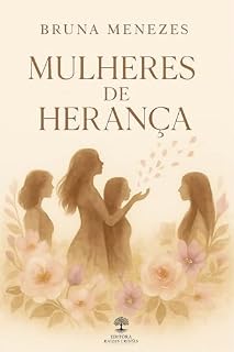 Livro MULHERES DE HERANÇA: Quando você desconhece quem é, acaba desconhecendo também sua herança.