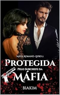 Livro Protegida Pelo Subchefe da Máfia: LIVRO 2 - MÁFIA ROMANO