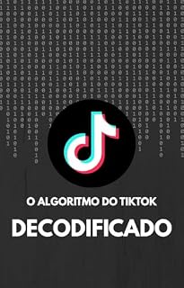 Livro O Algoritmo do TikTok, Decodificado