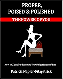 Proper, Poised & Polished: The Power of You: An A to Z Guide to Becoming Your Unique Personal Best