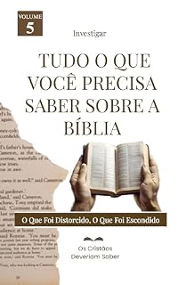 Livro TUDO QUE VOCÊ PRECISA SABER SOBRE BÍBLIA: O QUE FOI DISTORCIDO, O QUE FOI ESCONDIDO