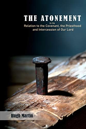 The Atonement:  in its Relation to the Covenant, the Priesthood and Intercession of Our Lord