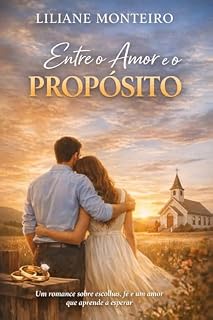 Livro Entre e o Amor e o Propósito: Um romance de fé e escolhas que vai te emocionar.