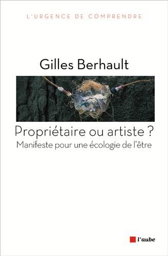 Propriétaire ou artiste ? : Manifeste pour une écologie de l'être by Gilles Berhault
