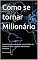 Livro Como se tornar Milionário: Livro feito para não haver necessidade de comprar livros e outros sobre esses assuntos