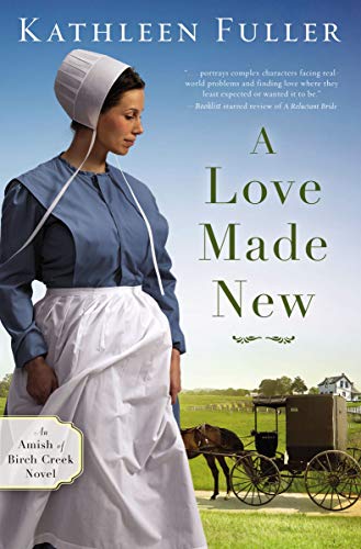 A Love Made New (An Amish of Birch Creek Novel) by Kathleen Fuller