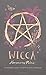 Wicca: A Modern Guide to Witchcraft and Magick by Harmony Nice