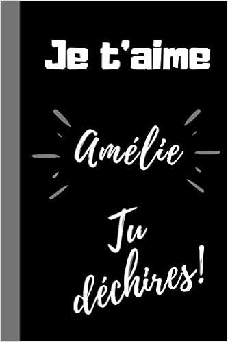 Je T Aime Amelie Tu Dechires Cadeau Drole Original Personnalise Prenom Amelie Pour Dire Je T Aime Anniversaire Noel Fete Mariage Enterrement De Vie De Jeune Fille Carnet De Notes Citation Couverture Prenom