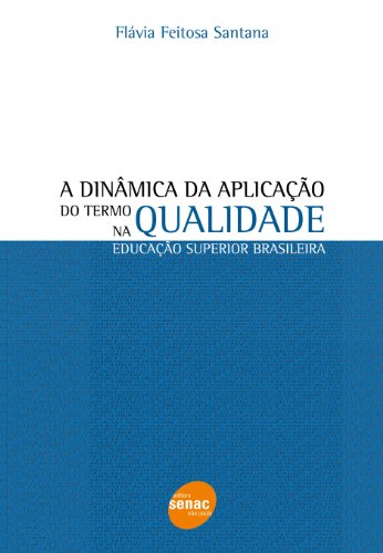 Livro A Dinâmica Da Aplicação Do Termo Qualidade Na Educação Superior Brasileira