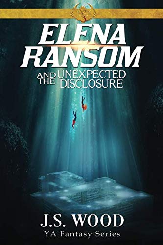 Elena Ransom and the Unexpected Disclosure: Book 3 in the Elena Ransom series by J.S. Wood