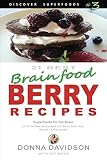 21 Best Brain-food Berry Recipes - Discover Superfoods #3: 21 of the best antioxidant-rich berry 'br by Donna Davidson, Kay Wood