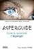 Asperguide - Guide du syndrome d'Asperger (French Edition) by 
