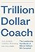 Trillion Dollar Coach: The Leadership Handbook of Silicon Valley’s Bill Campbell: The Leadership Playbook of Silicon Valley's Bill Campbell