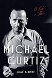 Michael Curtiz: A Life in Film (Screen Classics) by Alan K. Rode