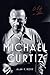 Michael Curtiz: A Life in Film (Screen Classics) by Alan K. Rode