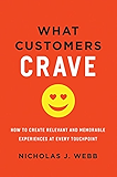 What Customers Crave: How to Create Relevant and Memorable Experiences at Every Touchpoint