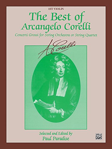 The Best of Arcangelo Corelli (Concerti Grossi for String Orchestra or String Quartet): 1st Violin