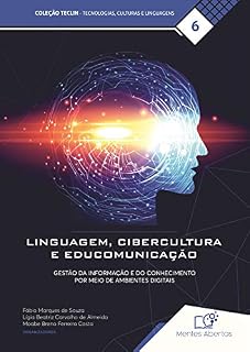 Livro LINGUAGEM, CIBERCULTURA E EDUCOMUNICAÇÃO: GESTÃO DA INFORMAÇÃO E DO CONHECIMENTO POR MEIO DE AMBIENTES DIGITAIS (Coleção TECLIN - Tecnologias, Culturas e Linguagens Livro 6)